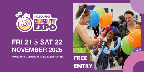 Melbourne Disability Expo Fri 21 & Sat 22 November 2025, 9am-3pm, Melbourne Convention & Exhibition Centre, free entry